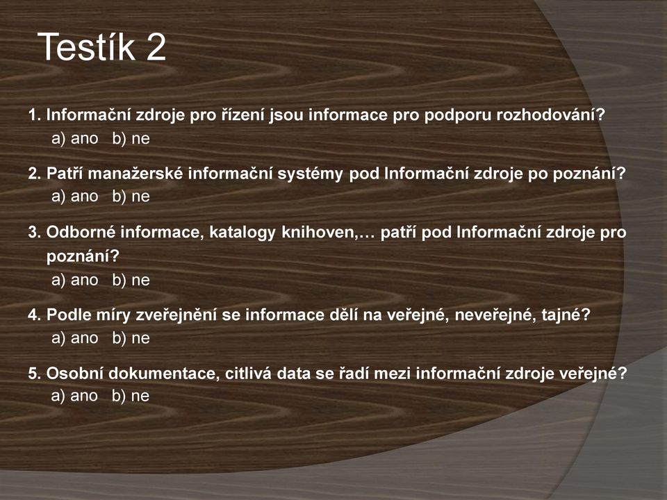 Odborné informace, katalogy knihoven, patří pod Informační zdroje pro poznání? a) ano b) ne 4.