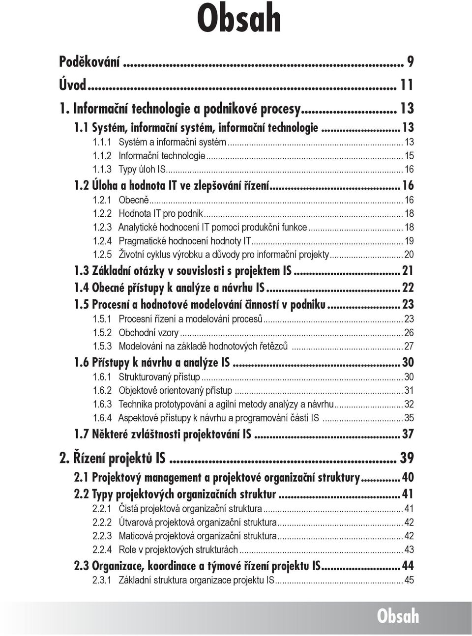 .. 18 1.2.3 Analytické hodnocení IT pomocí produkční funkce... 18 1.2.4 Pragmatické hodnocení hodnoty IT... 19 1.2.5 Životní cyklus výrobku a důvody pro informační projekty... 20 1.