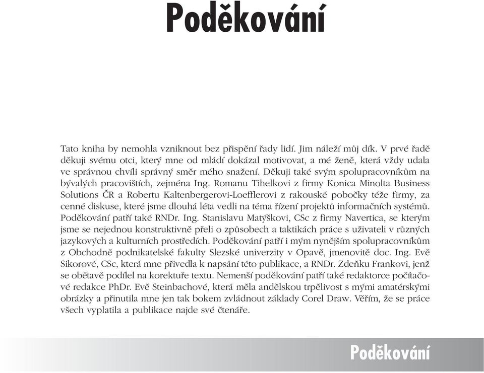 Děkuji také svým spolupracovníkům na bývalých pracovištích, zejména Ing.