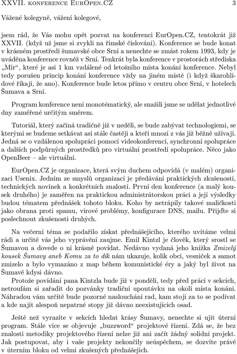 Tenkrát byla konference v prostorách střediska Mír, které je asi 1 km vzdálené od letošního místa konání konference.