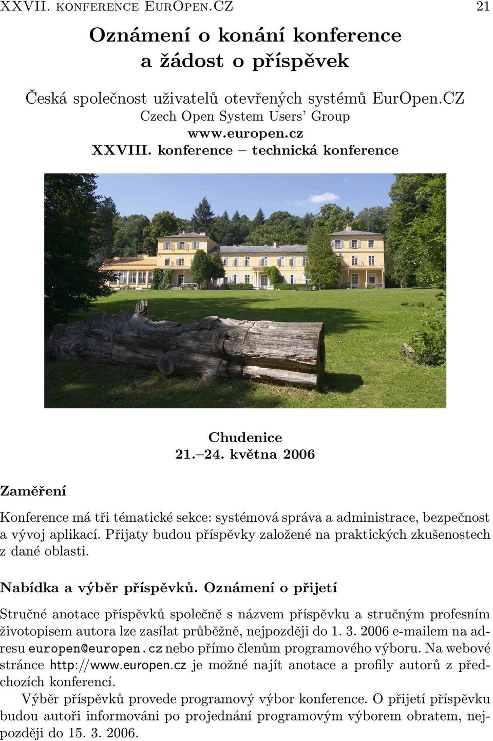 Přijaty budou příspěvky založené na praktických zkušenostech z dané oblasti. Nabídka a výběr příspěvků.