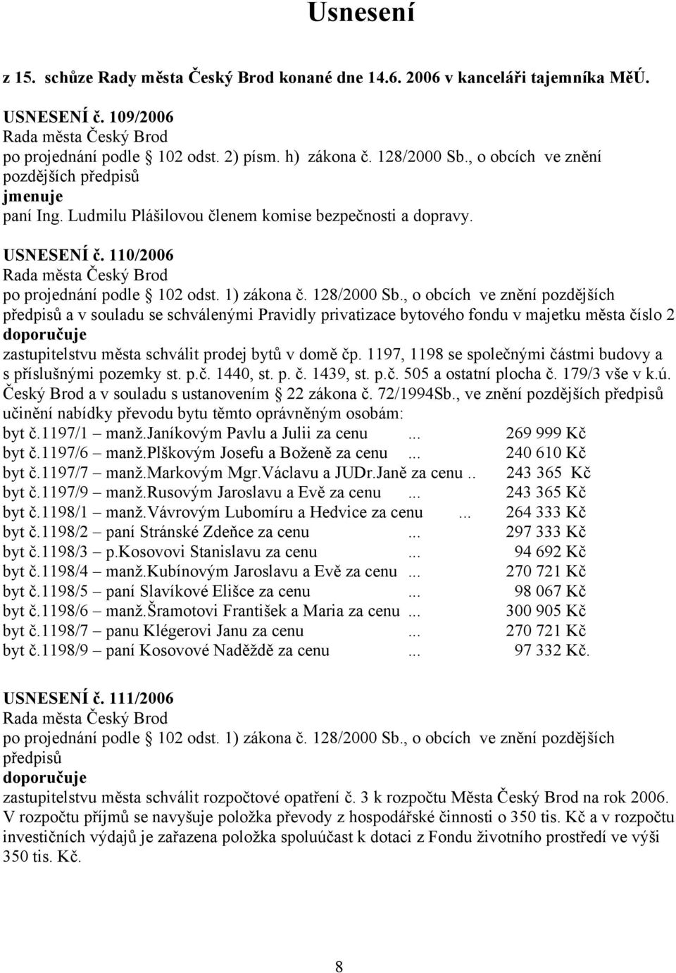 110/2006 a v souladu se schválenými Pravidly privatizace bytového fondu v majetku města číslo 2 zastupitelstvu města schválit prodej bytů v domě čp.