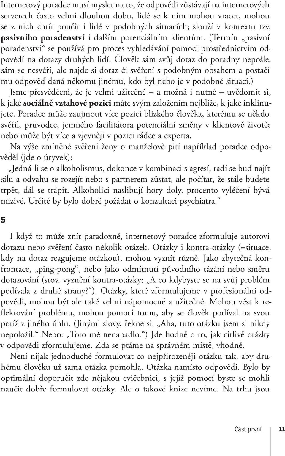 (Termín pasivní poradenství se používá pro proces vyhledávání pomoci prostřednictvím odpovědí na dotazy druhých lidí.