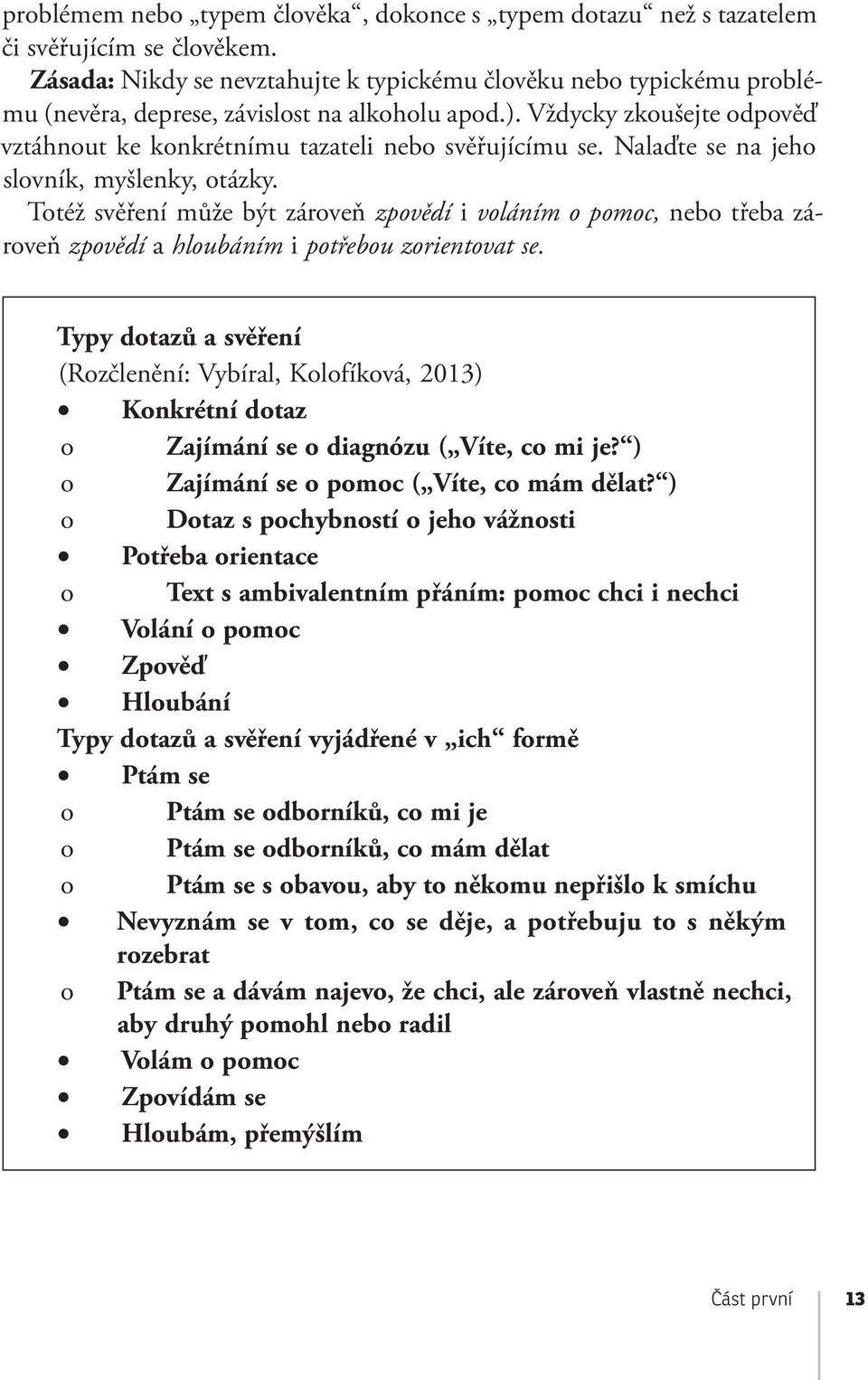 Vždycky zkoušejte odpověď vztáhnout ke konkrétnímu tazateli nebo svěřujícímu se. Nalaďte se na jeho slovník, myšlenky, otázky.