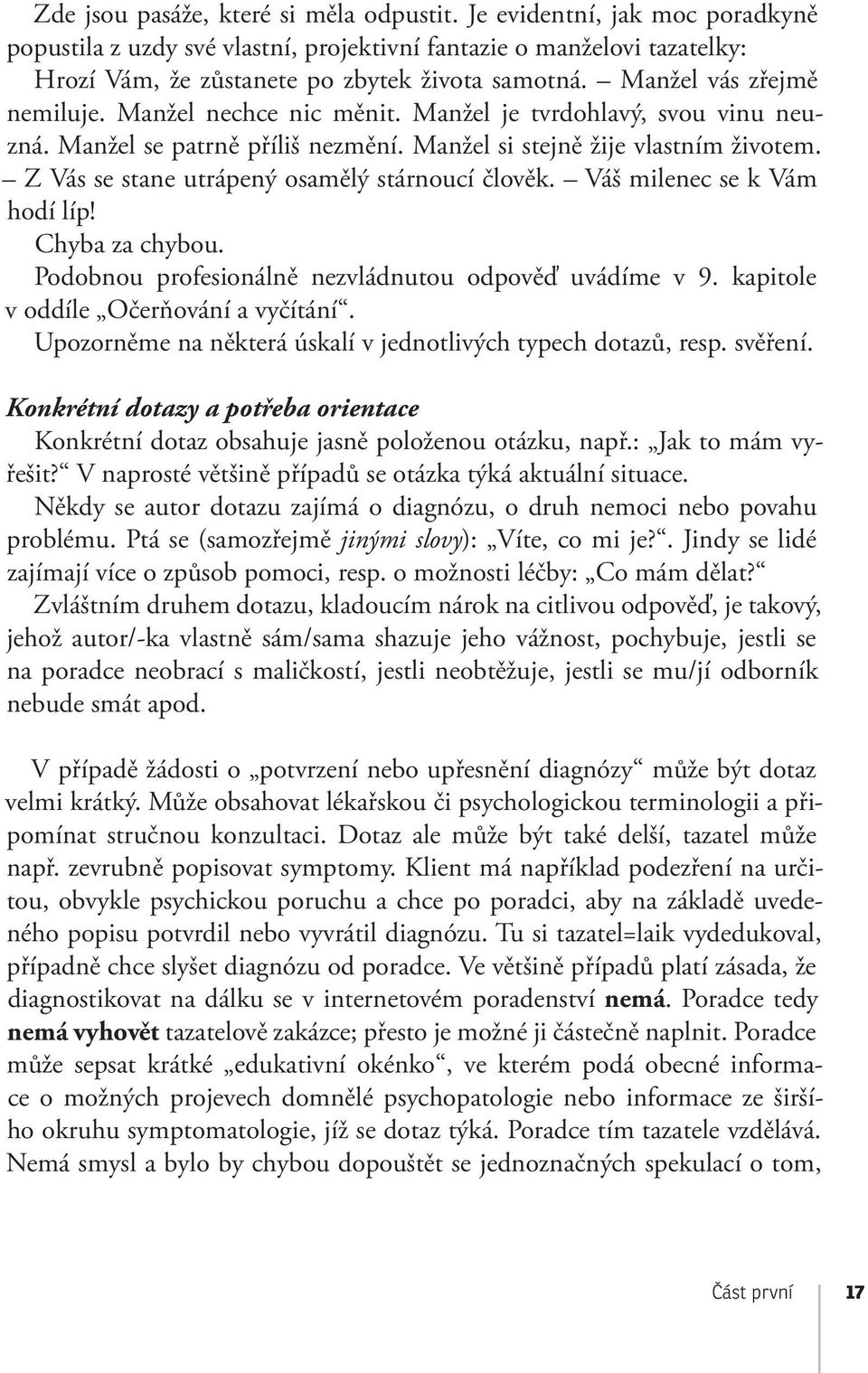 Z Vás se stane utrápený osamělý stárnoucí člověk. Váš milenec se k Vám hodí líp! Chyba za chybou. Podobnou profesionálně nezvládnutou odpověď uvádíme v 9. kapitole v oddíle Očerňování a vyčítání.