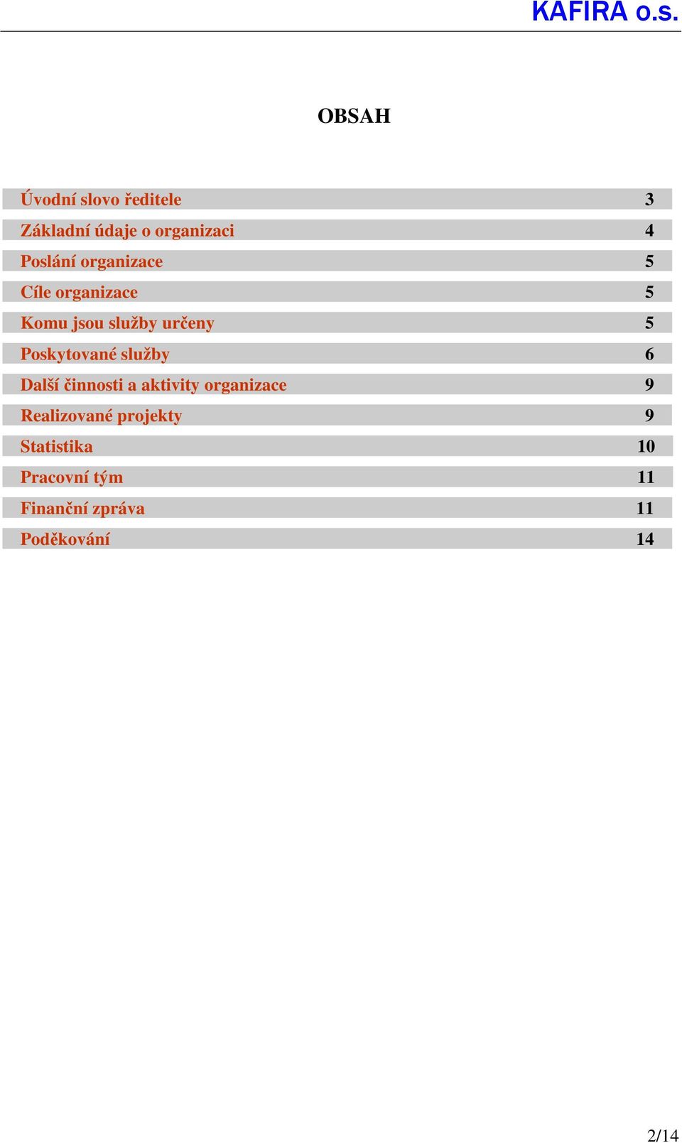 služby 6 Další činnosti a aktivity organizace 9 Realizované projekty