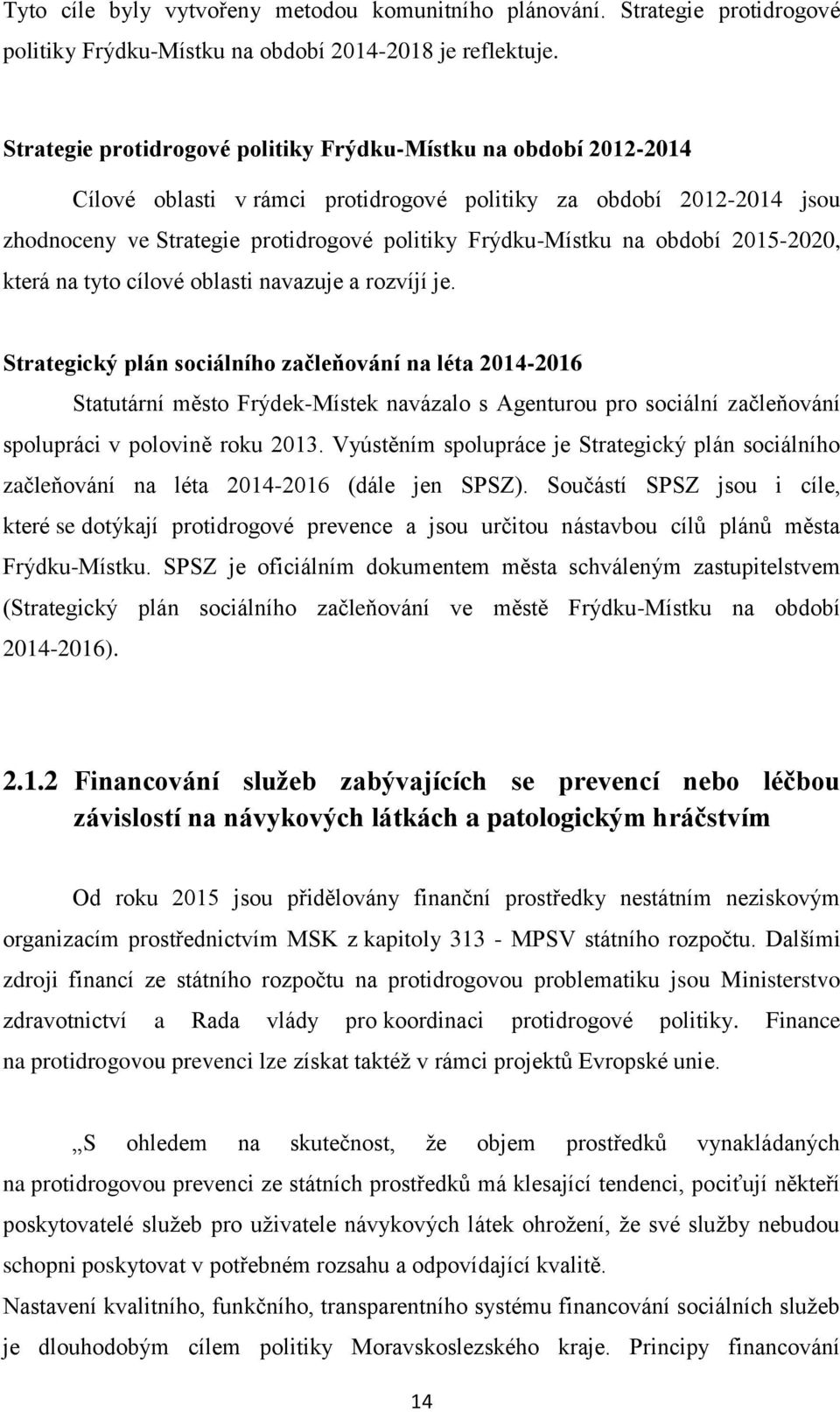 období 2015-2020, která na tyto cílové oblasti navazuje a rozvíjí je.