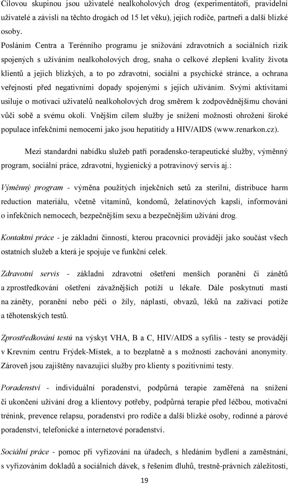 zdravotní, sociální a psychické stránce, a ochrana veřejnosti před negativními dopady spojenými s jejich užíváním.