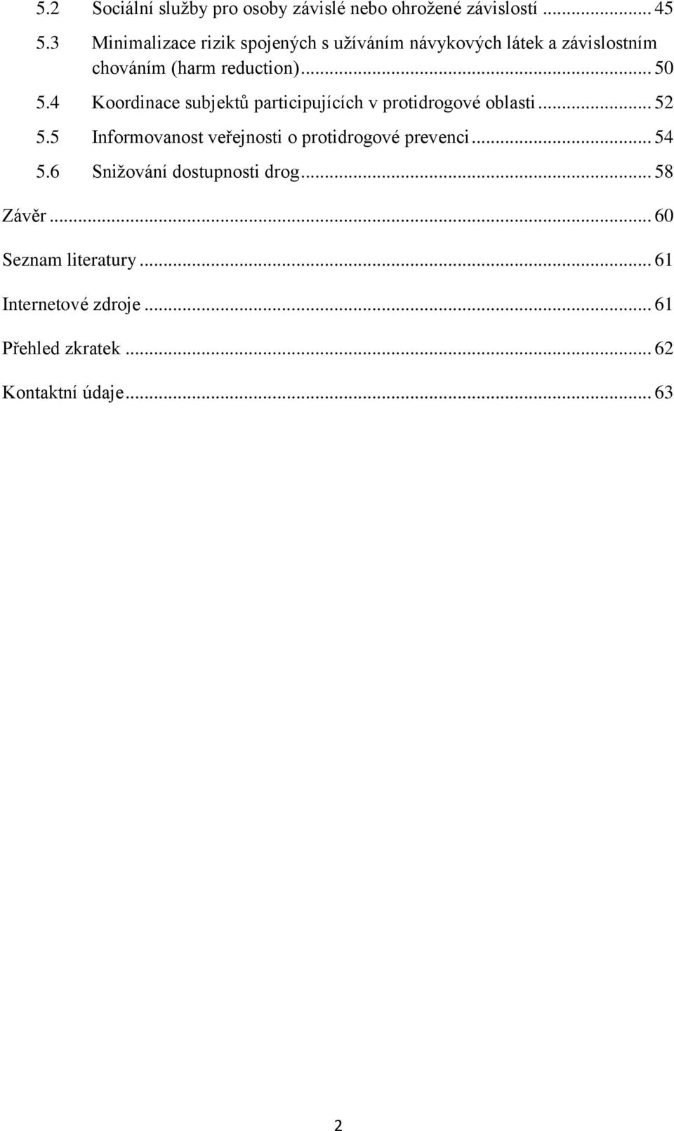 4 Koordinace subjektů participujících v protidrogové oblasti... 52 5.