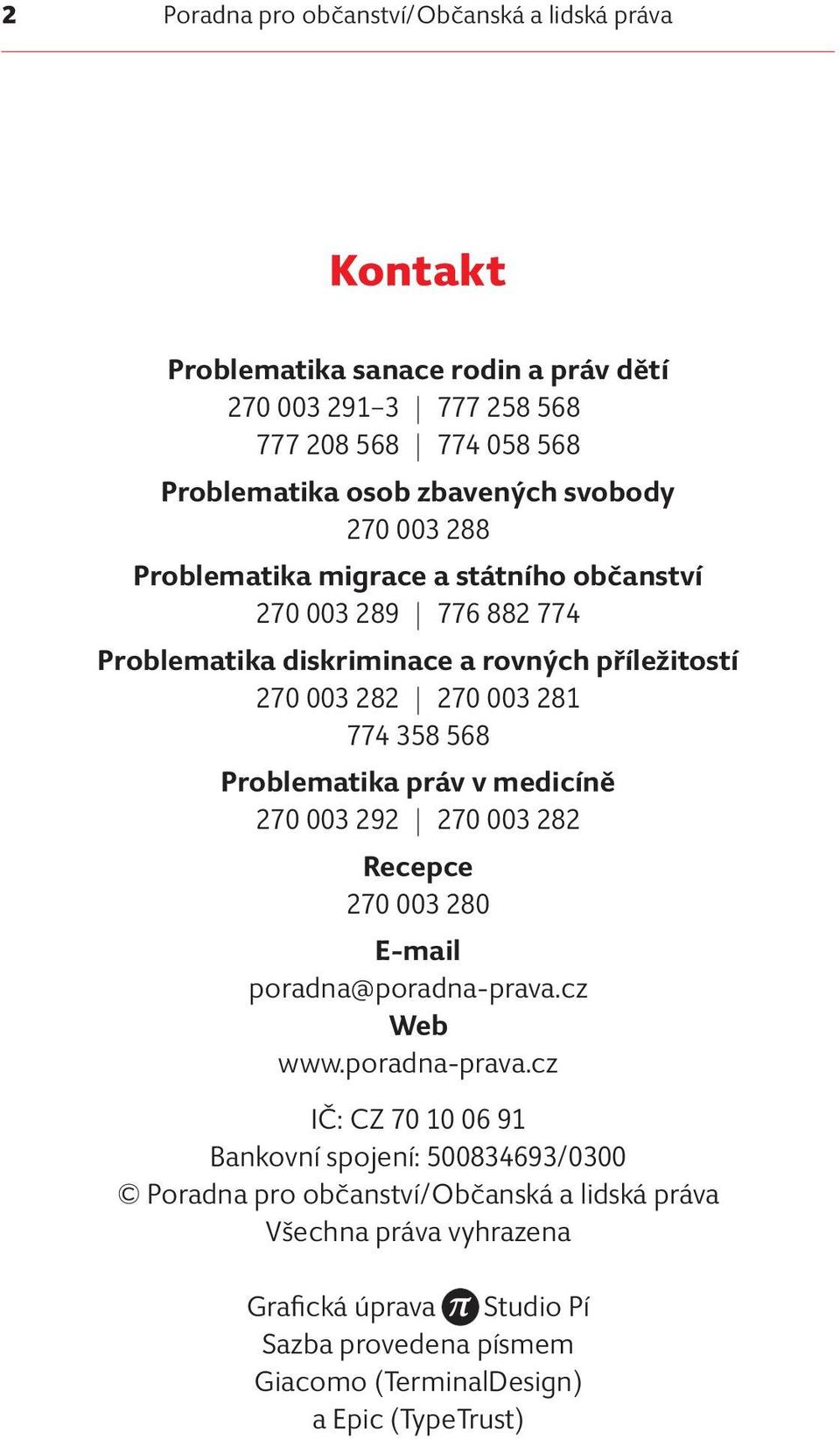 568 Problematika práv v medicíně 270 003 292 270 003 282 Recepce 270 003 280 E-mail poradna@poradna-prava.