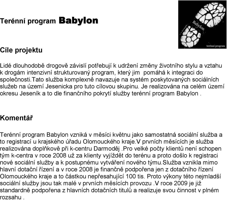 Je realizována na celém území okresu Jeseník a to dle finančního pokrytí služby terénní program Babylon.