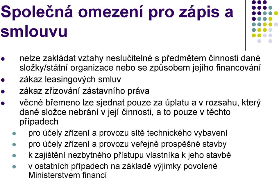 složce nebrání v její činnosti, a to pouze v těchto případech pro účely zřízení a provozu sítě technického vybavení pro účely zřízení a provozu