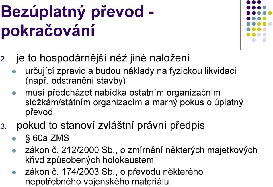 odstranění stavby) musí předcházet nabídka ostatním organizačním složkám/státním organizacím a marný pokus o úplatný