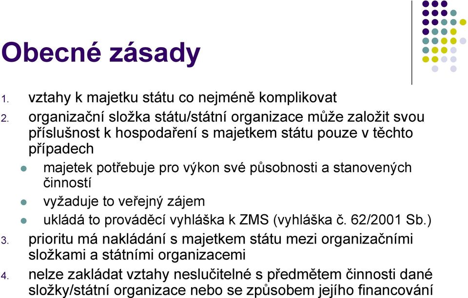 potřebuje pro výkon své působnosti a stanovených činností vyžaduje to veřejný zájem ukládá to prováděcí vyhláška k ZMS (vyhláška č.