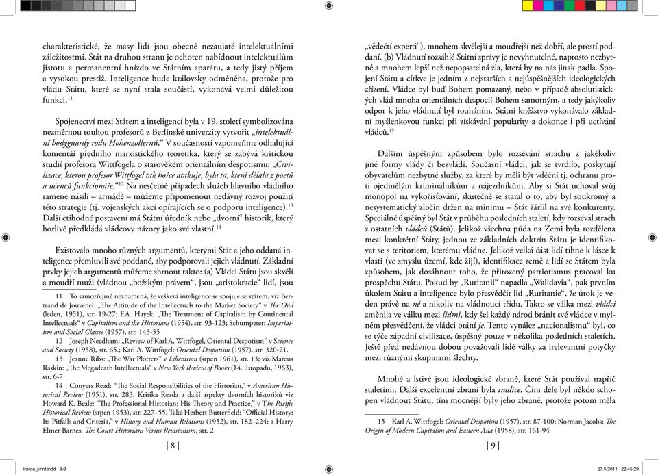 Inteligence bude královsky odměněna, protože pro vládu Státu, které se nyní stala součástí, vykonává velmi důležitou funkci. 11 Spojenectví mezi Státem a inteligencí byla v 19.