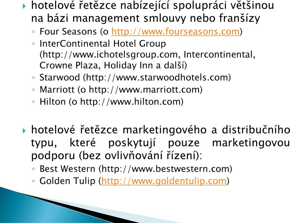 starwoodhotels.com) Marriott (o http://www.marriott.com) Hilton (o http://www.hilton.