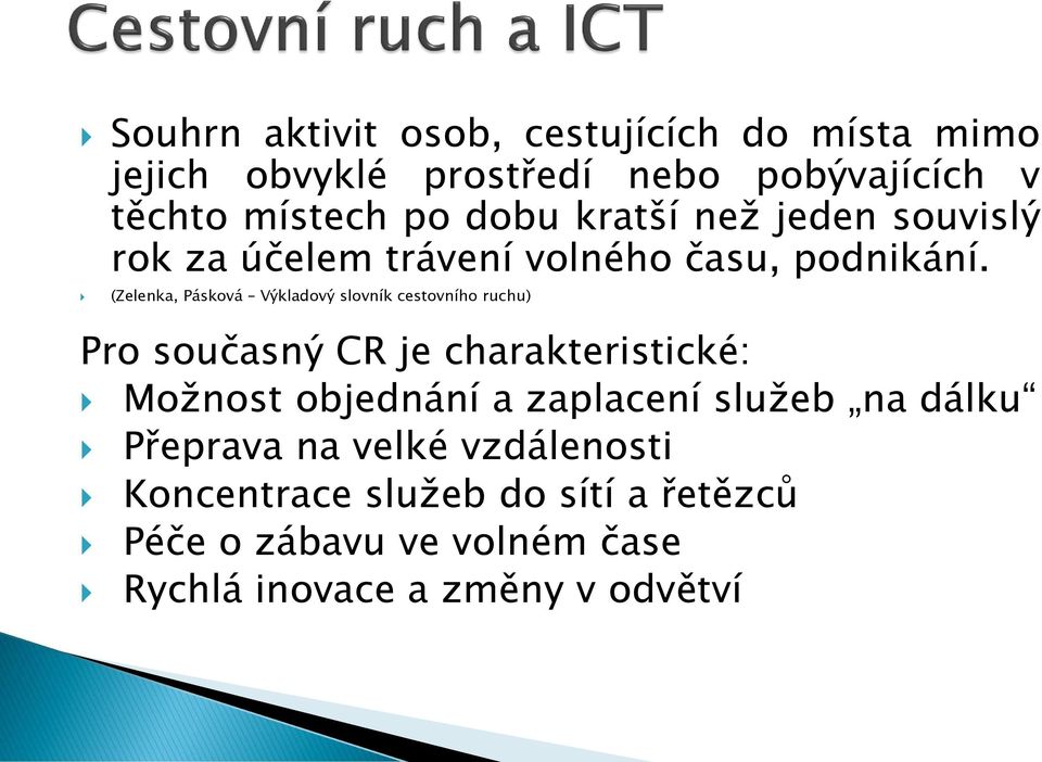 (Zelenka, Pásková Výkladový slovník cestovního ruchu) Pro současný CR je charakteristické: Možnost objednání a