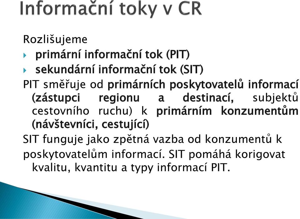 ruchu) k primárním konzumentům (návštevníci, cestující) SIT funguje jako zpětná vazba od