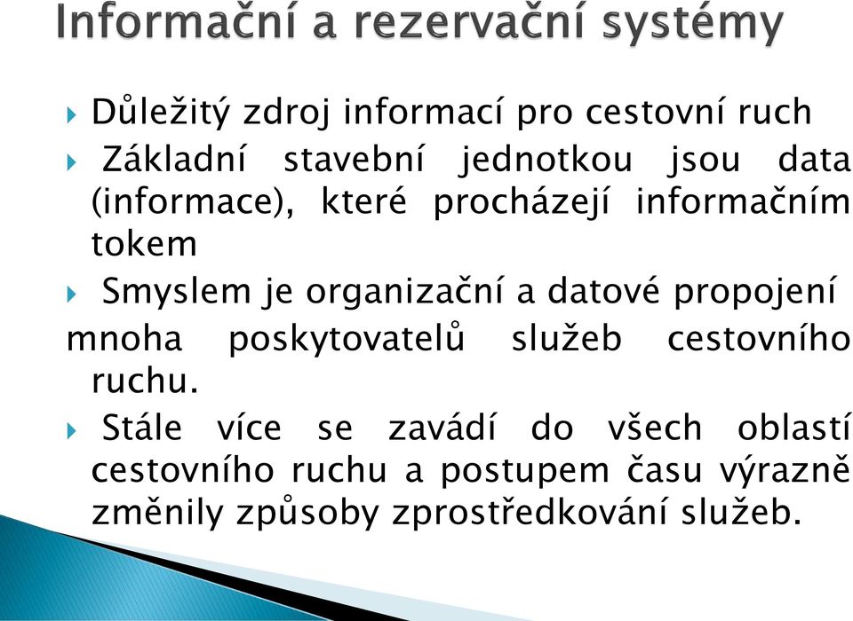 propojení mnoha poskytovatelů služeb cestovního ruchu.