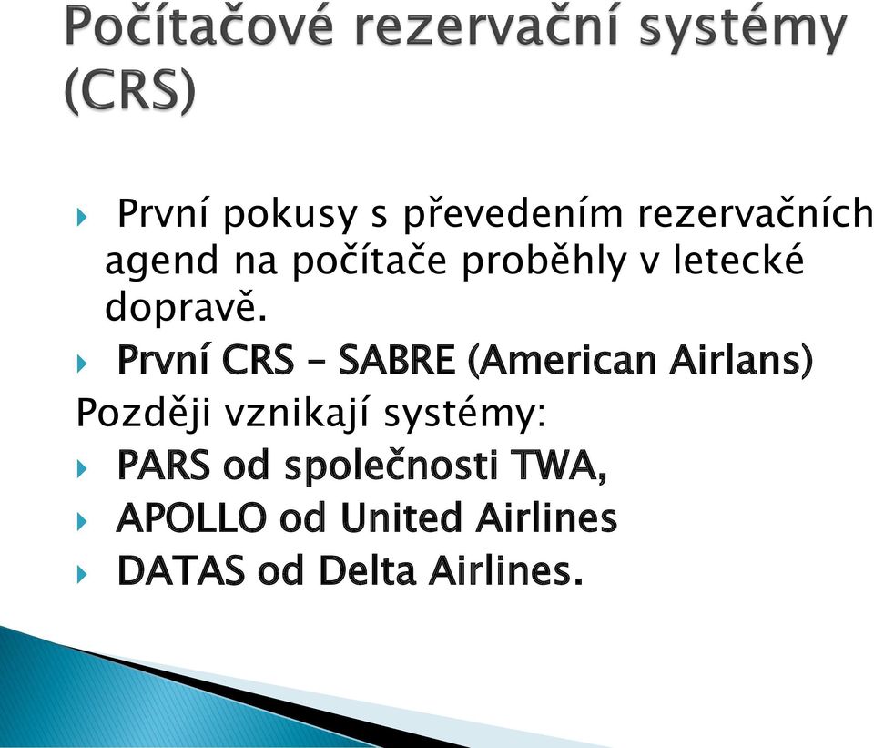 První CRS SABRE (American Airlans) Později vznikají