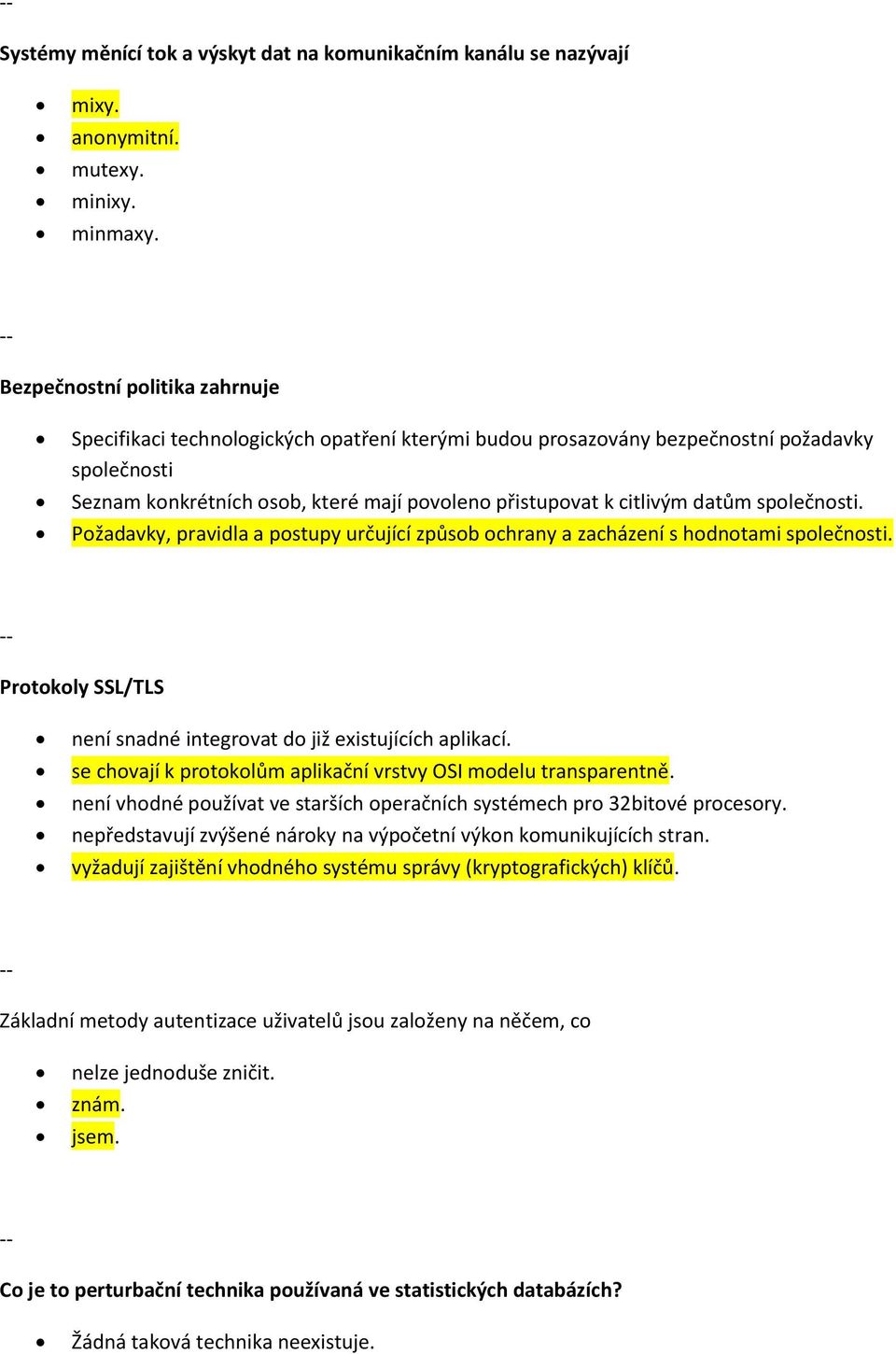 datům společnosti. Požadavky, pravidla a postupy určující způsob ochrany a zacházení s hodnotami společnosti. Protokoly SSL/TLS není snadné integrovat do již existujících aplikací.