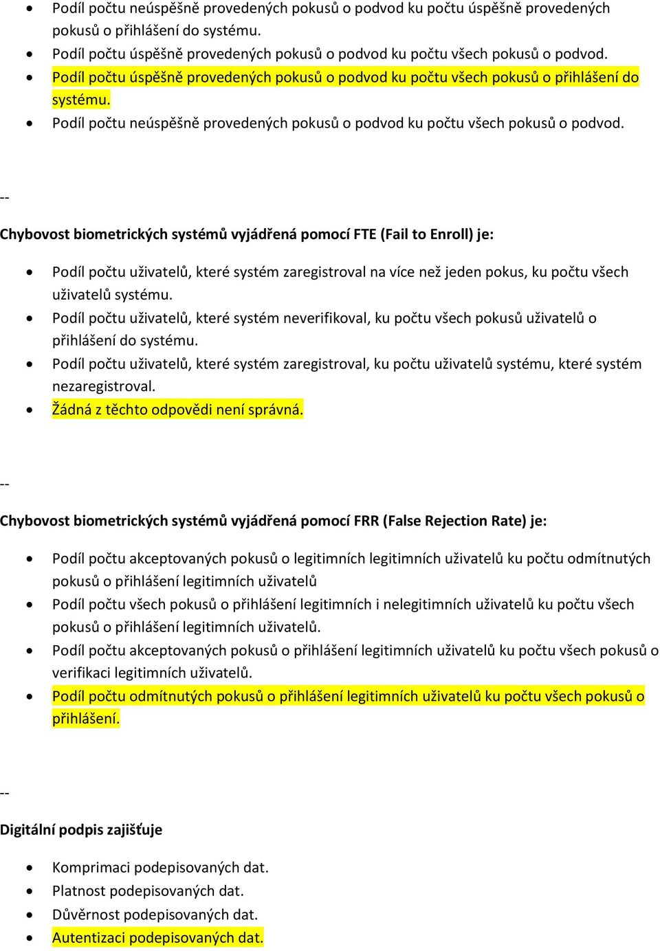 Chybovost biometrických systémů vyjádřená pomocí FTE (Fail to Enroll) je: Podíl počtu uživatelů, které systém zaregistroval na více než jeden pokus, ku počtu všech uživatelů systému.