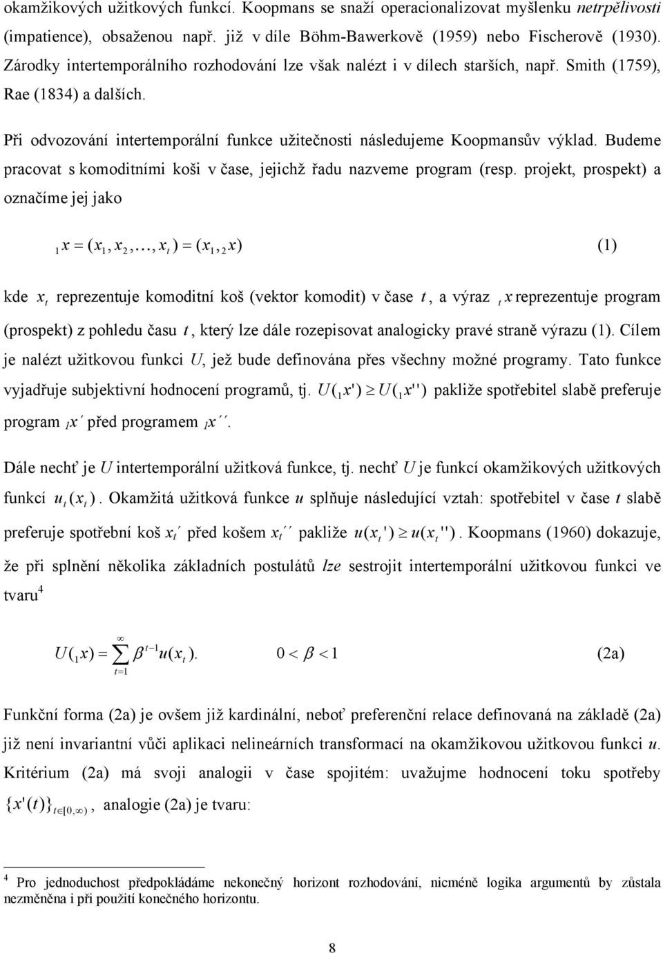 Budeme pracova s komodiními koši v čase, jejichž řadu nazveme program (resp.