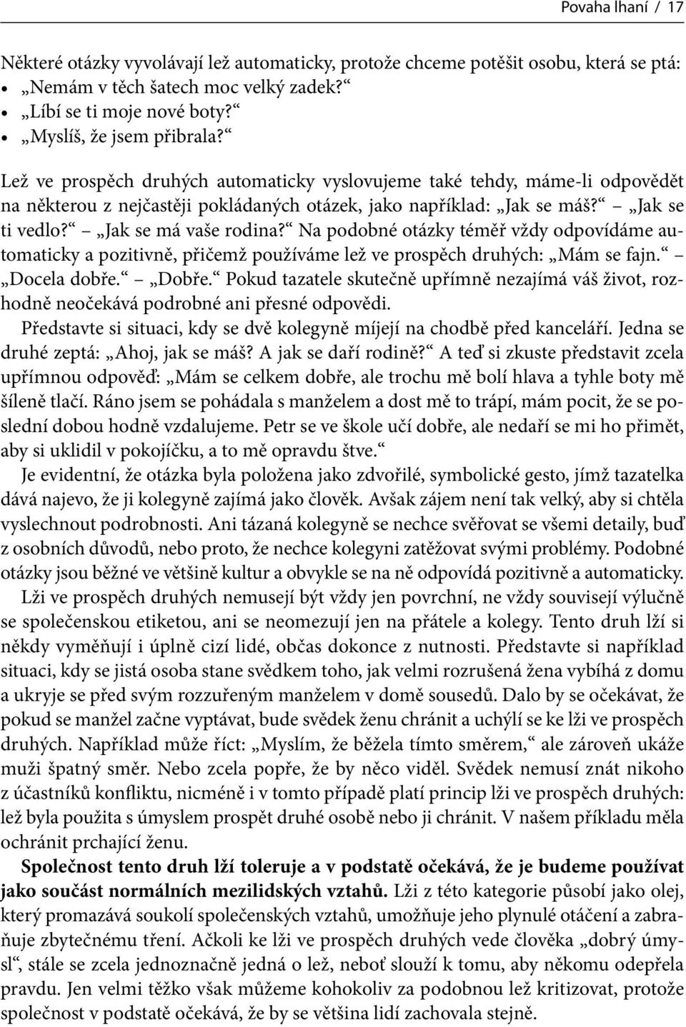 Na podobné otázky téměř vždy odpovídáme automaticky a pozitivně, přičemž používáme lež ve prospěch druhých: Mám se fajn. Docela dobře. Dobře.