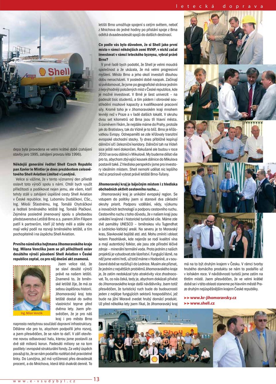 Někdejší generální ředitel Shell Czech Republic pan Xavier le Mintier je dnes prezidentem celosvětového Shell Aviation Limited v Londýně.