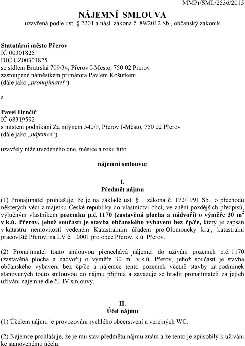 a Pavel Hrnčíř IČ 68319592 s místem podnikání Za mlýnem 540/9, Přerov I-Město, 750 02 Přerov (dále jako nájemce ) uzavřely níže uvedeného dne, měsíce a roku tuto nájemní smlouvu: I.