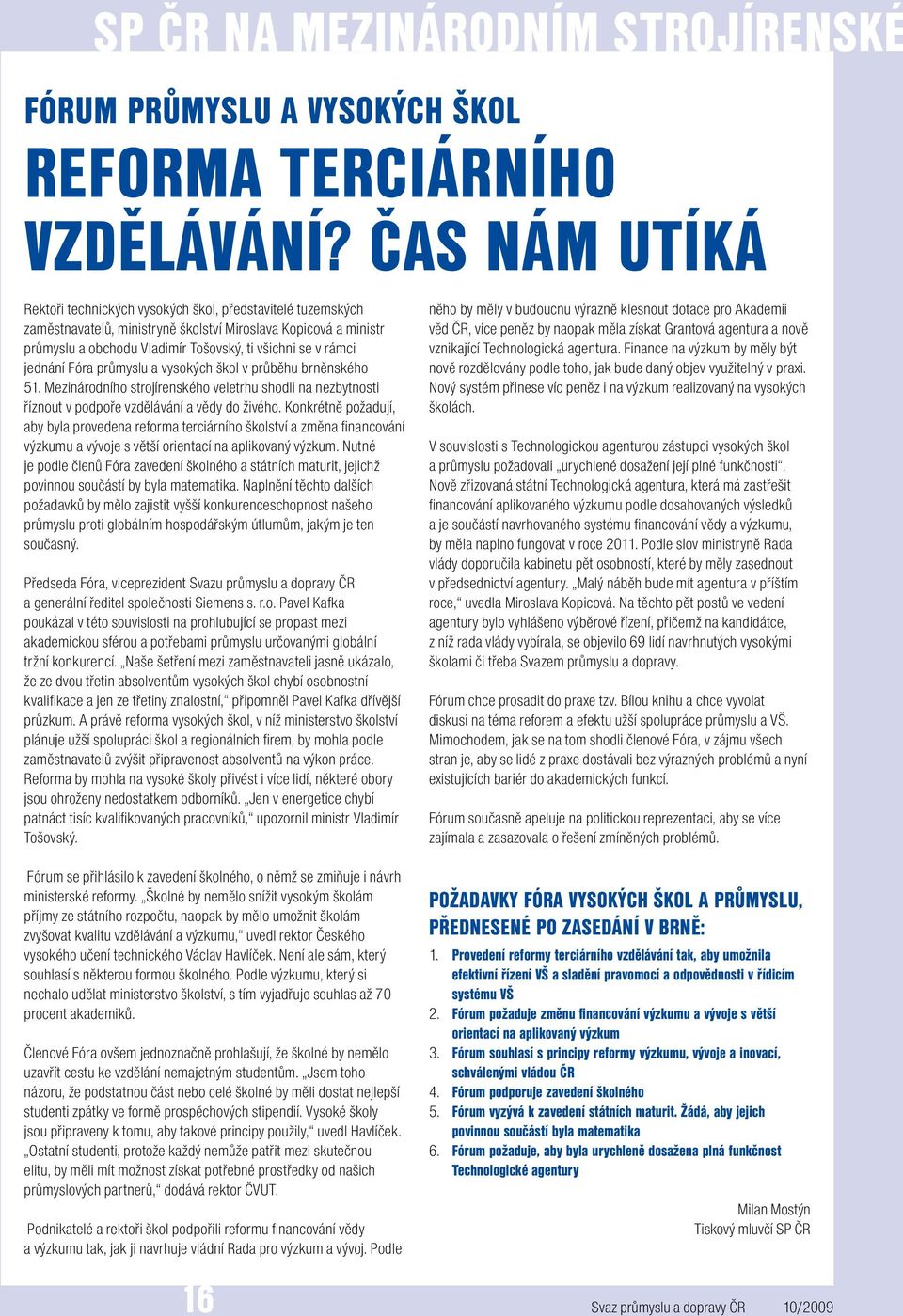 jednání Fóra průmyslu a vysokých škol v průběhu brněnského 51. Mezinárodního strojírenského veletrhu shodli na nezbytnosti říznout v podpoře vzdělávání a vědy do živého.