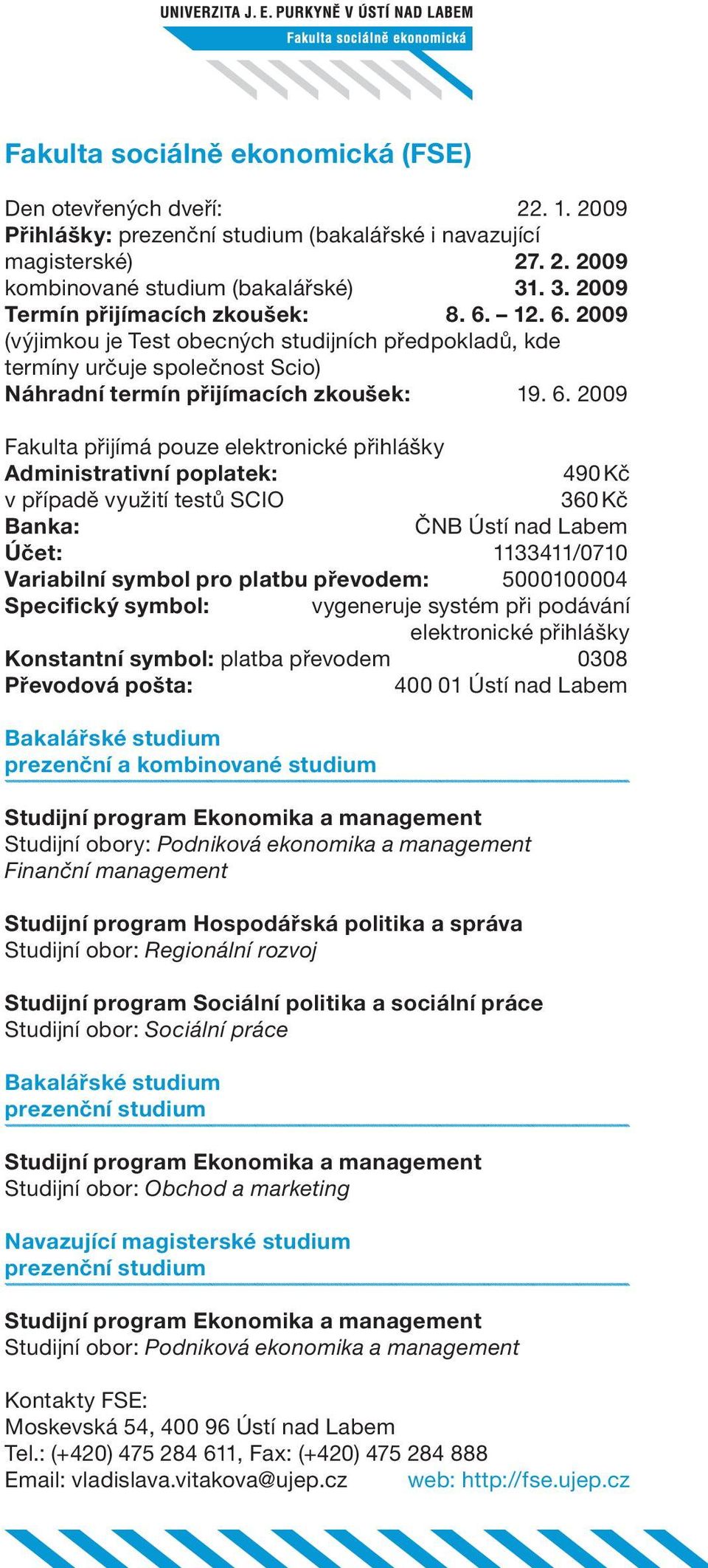 2009 (výjimkou je Test obecných studijních předpokladů, kde termíny určuje společnost Scio) Náhradní termín přijímacích zkoušek: 19. 6.