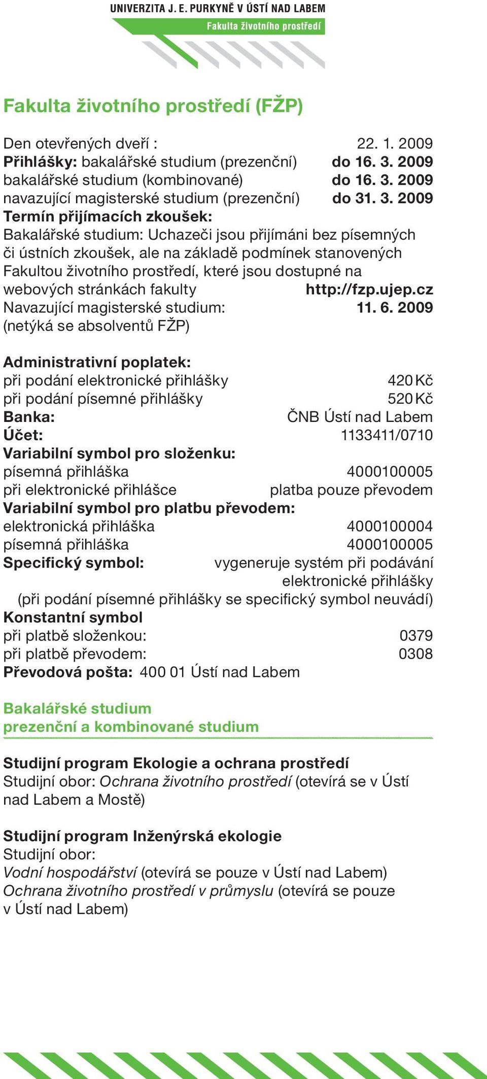 na webových stránkách fakulty http://fzp.ujep.cz Navazující magisterské studium: 11. 6.