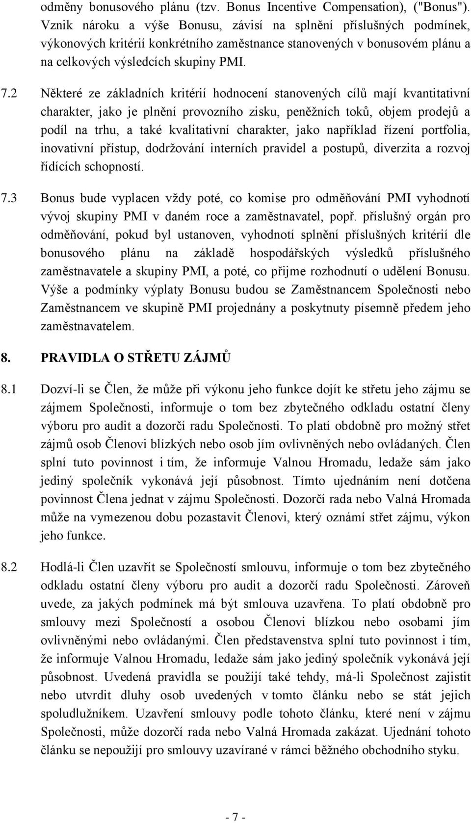 2 Některé ze základních kritérií hodnocení stanovených cílů mají kvantitativní charakter, jako je plnění provozního zisku, peněžních toků, objem prodejů a podíl na trhu, a také kvalitativní