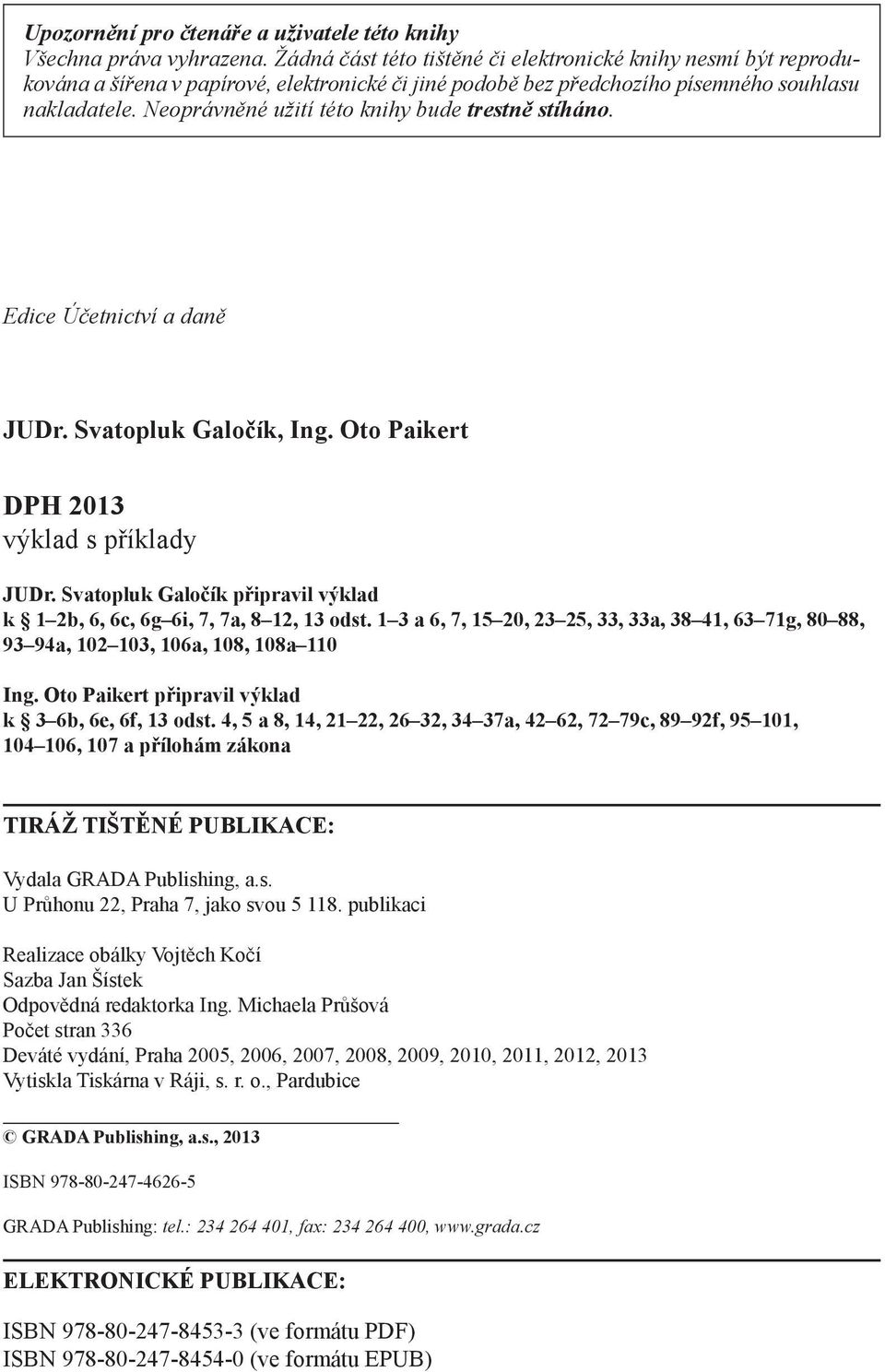 Neoprávněné užití této knihy bude trestně stíháno. Edice Účetnictví a daně JUDr. Svatopluk Galočík, Ing. Oto Paikert DPH 2013 výklad s příklady JUDr.