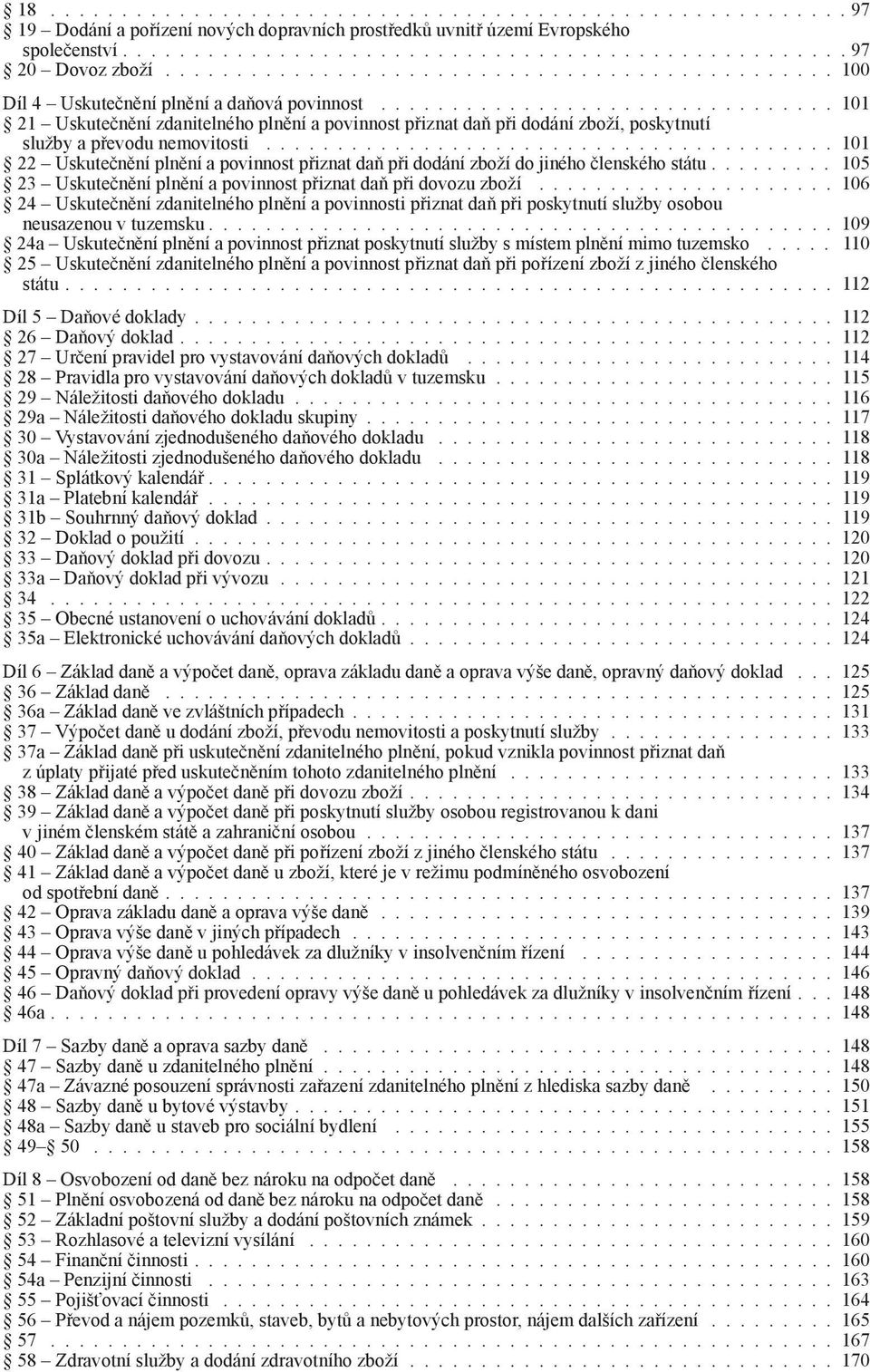 ............................... 101 21 Uskutečnění zdanitelného plnění a povinnost přiznat daň při dodání zboží, poskytnutí služby a převodu nemovitosti.