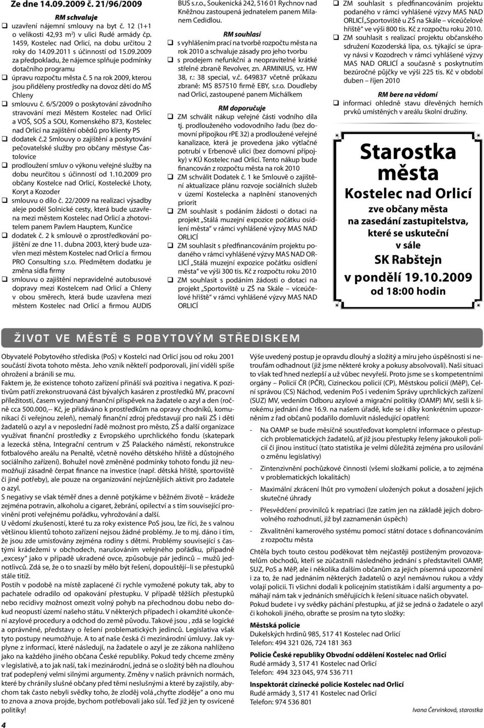 6/S/2009 o poskytování závodního stravování mezi Městem Kostelec nad Orlicí a VOŠ, SOŠ a SOU, Komenského 873, Kostelec nad Orlicí na zajištění obědů pro klienty PS dodatek č.