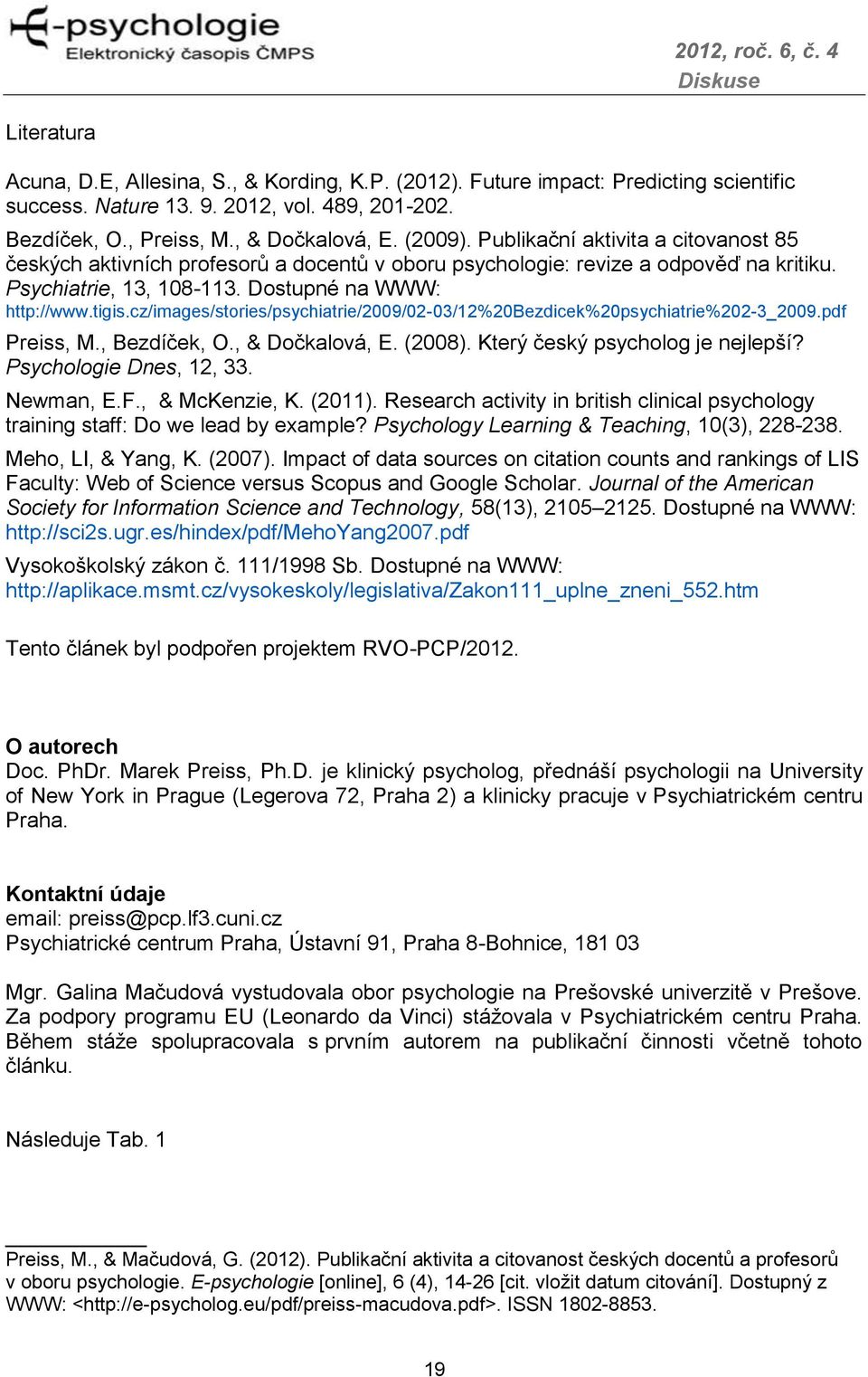 cz/images/stories/psychiatrie/2009/02-03/12%20bezdicek%20psychiatrie%202-3_2009.pdf Preiss, M., Bezdíček, O., & Dočkalová, E. (2008). Který český psycholog je nejlepší? Psychologie Dnes, 12, 33.