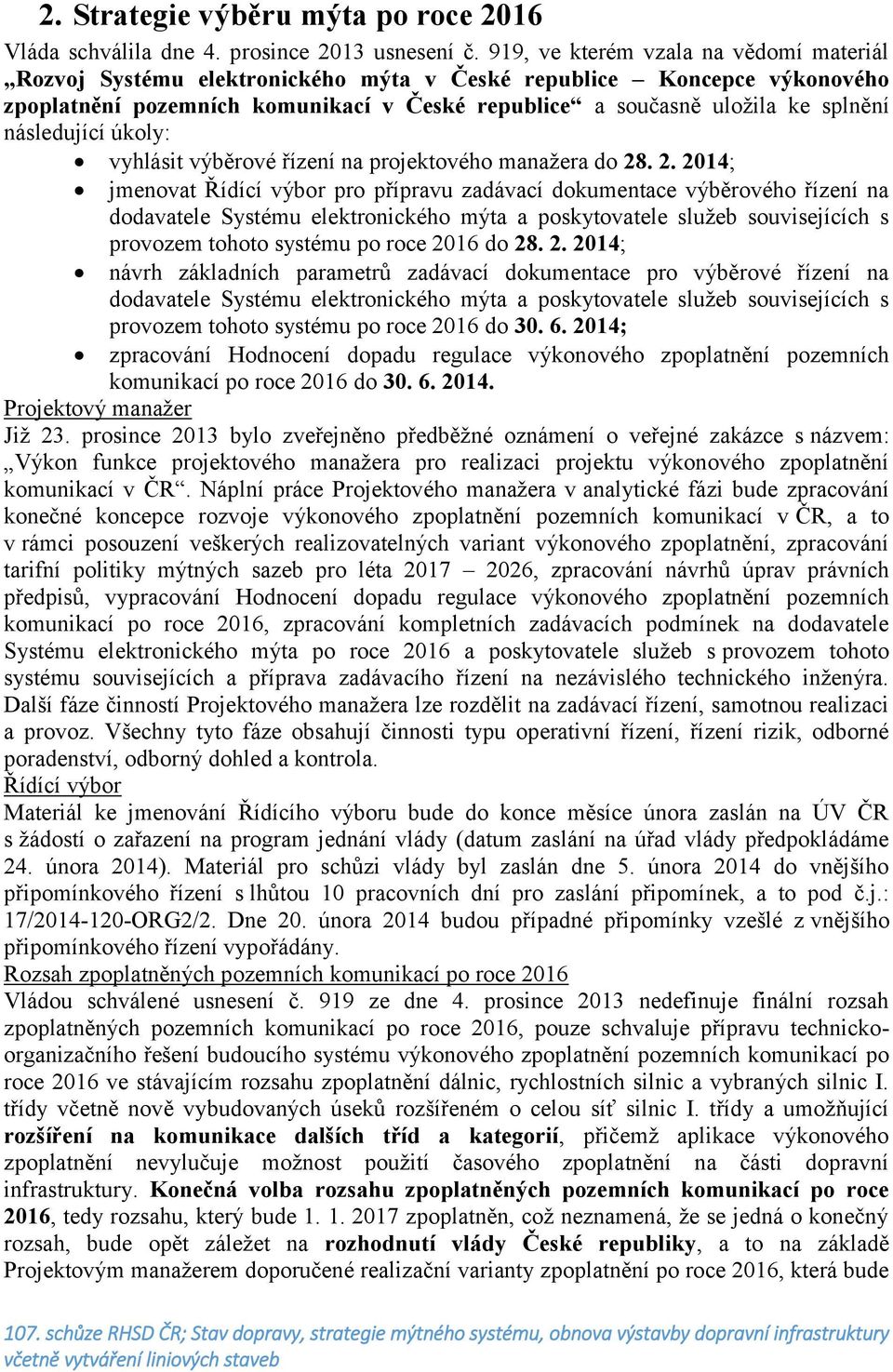 následující úkoly: vyhlásit výběrové řízení na projektového manažera do 28