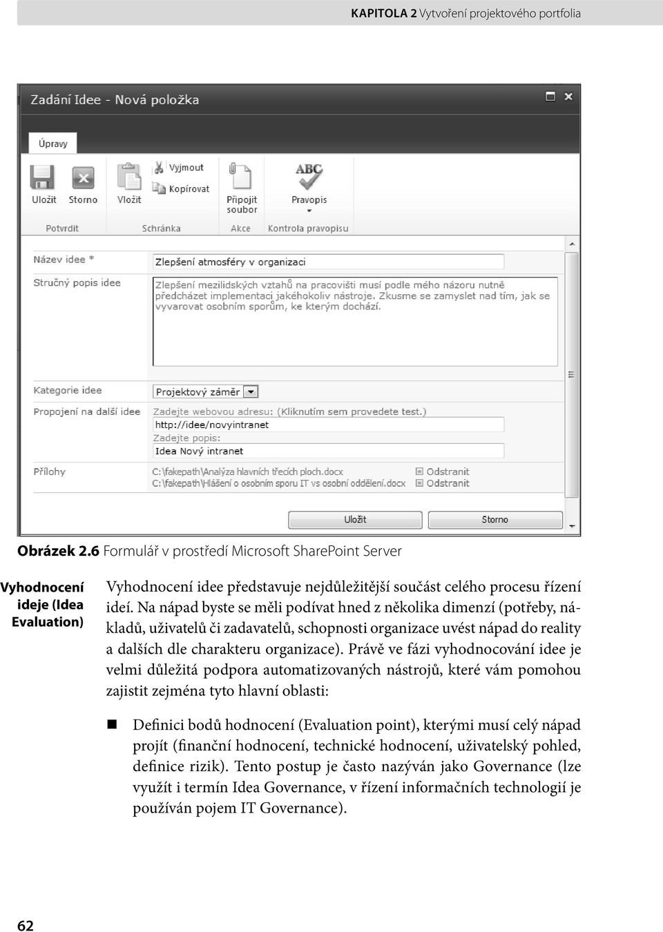 Na nápad byste se měli podívat hned z několika dimenzí (potřeby, nákladů, uživatelů či zadavatelů, schopnosti organizace uvést nápad do reality a dalších dle charakteru organizace).