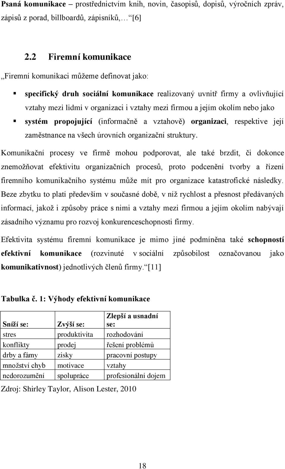 okolím nebo jako systém propojující (informačně a vztahově) organizaci, respektive její zaměstnance na všech úrovních organizační struktury.