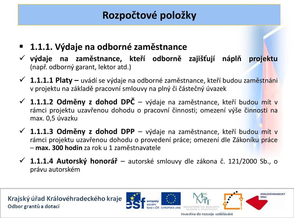 300 hodin za rok u 1 zaměstnavatele 1.1.1.4 Autorský honorář autorské smlouvy dle zákona č. 121/2000 Sb., o právu autorském