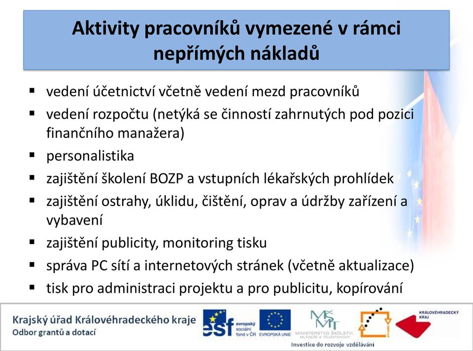 lékařských prohlídek zajištění ostrahy, úklidu, čištění, oprav a údržby zařízení a vybavení zajištění publicity,