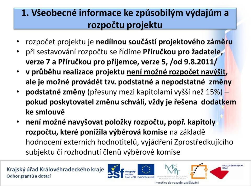 podstatné a nepodstatné změny podstatné změny (přesuny mezi kapitolami vyšší než 15%) pokud poskytovatel změnu schválí, vždy je řešena dodatkem ke smlouvě není možné