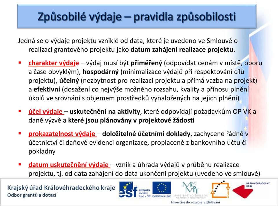 a přímá vazba na projekt) a efektivní (dosažení co nejvýše možného rozsahu, kvality a přínosu plnění úkolů ve srovnání s objemem prostředků vynaložených na jejich plnění) účel výdaje uskutečnění na