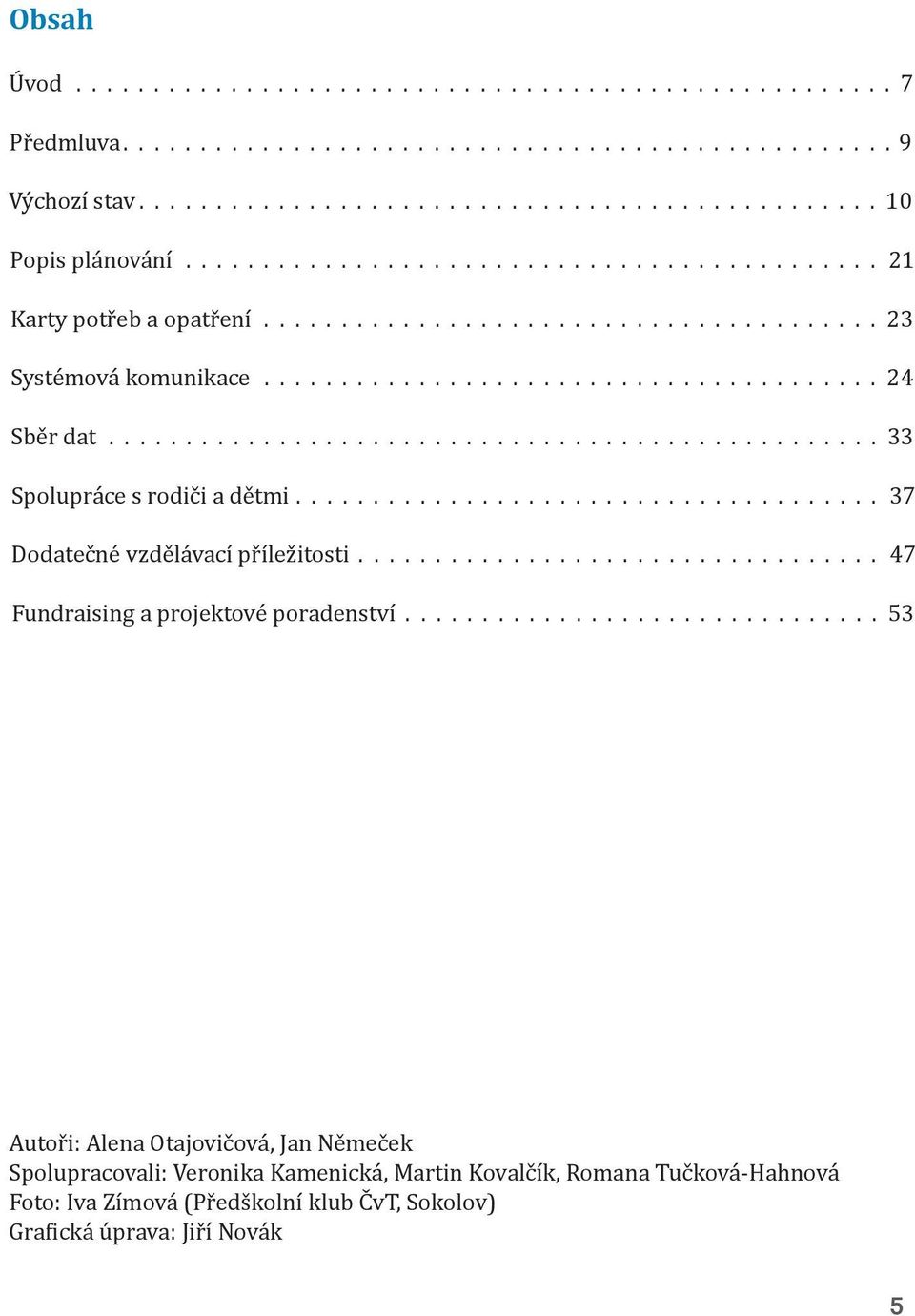 a projektové poradenství 53 Autoři: Alena Otajovičová, Jan Němeček Spolupracovali: Veronika Kamenická,