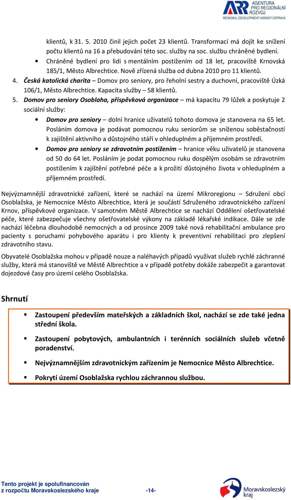 Česká katolická charita Domov pro seniory, pro řeholní sestry a duchovní, pracoviště Úzká 106/1, Město Albrechtice. Kapacita služby 58