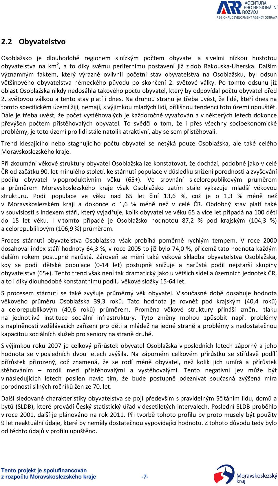 Po tomto odsunu již oblast Osoblažska nikdy nedosáhla takového počtu obyvatel, který by odpovídal počtu obyvatel před 2. světovou válkou a tento stav platí i dnes.