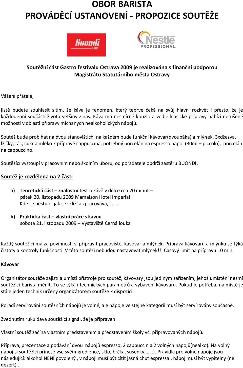 Káva má nesmírné kouzlo a vedle klasické přípravy nabízí netušené možnosti v oblasti přípravy míchaných nealkoholických nápojů.