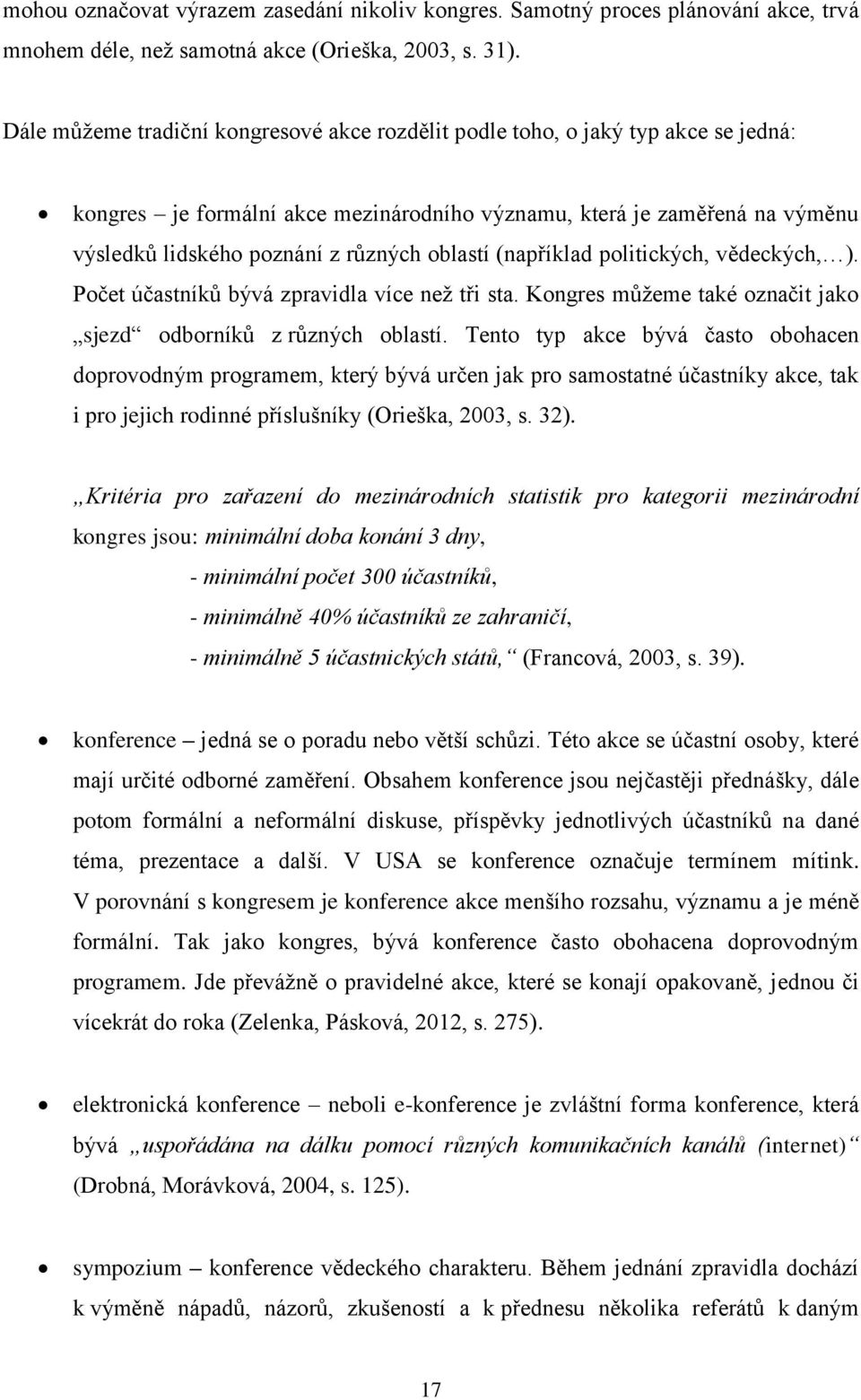 oblastí (například politických, vědeckých, ). Počet účastníků bývá zpravidla více než tři sta. Kongres můžeme také označit jako sjezd odborníků z různých oblastí.